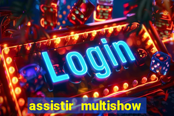 assistir multishow ao vivo online